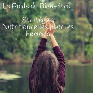 Le Poids du Bien-être – Stratégies nutritionnelles pour les femmes