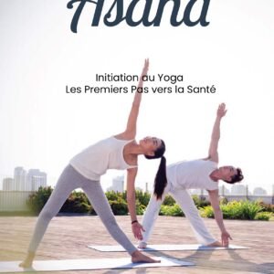 Asana – Initiation au Yoga : Les Premiers Pas vers la Santé